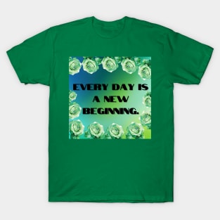 Everyday is a new beginning. T-Shirt